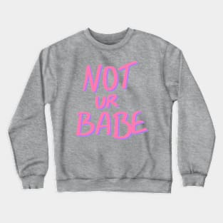 Not ur Babe Crewneck Sweatshirt